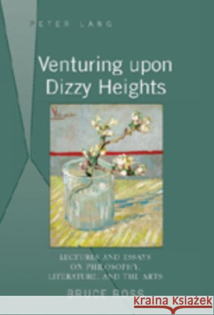 Venturing Upon Dizzy Heights: Lectures and Essays on Philosophy, Literature, and the Arts