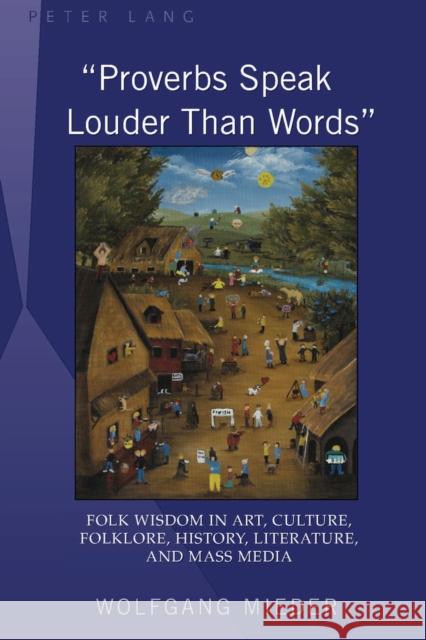 «Proverbs Speak Louder Than Words»: Wisdom in Art, Culture, Folklore, History, Literature and Mass Media