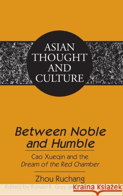 Between Noble and Humble; Cao Xueqin and the Dream of the Red Chamber- Edited by Ronald R. Gray and Mark S. Ferrara- Translated by Liangmei Bao and Ky