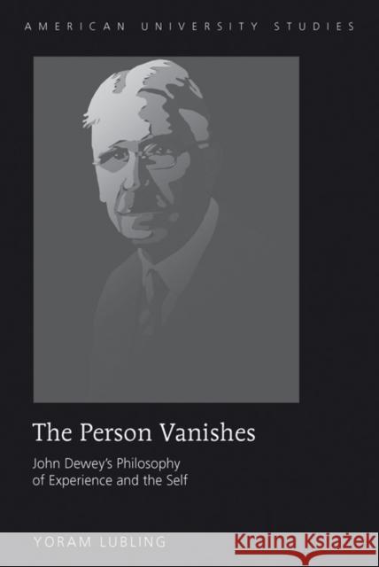 The Person Vanishes; John Dewey's Philosophy of Experience and the Self