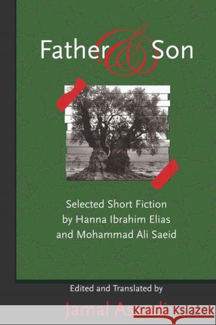 Father and Son: Selected Short Fiction by Hanna Ibrahim Elias and Mohammad Ali Saeid- Edited and Translated by Jamal Assadi