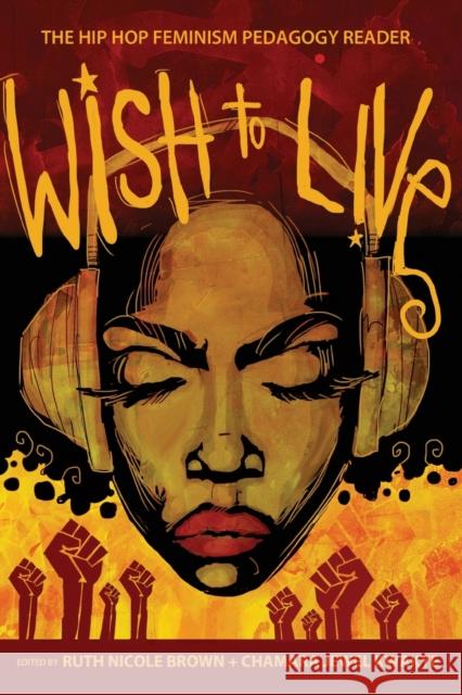 Wish to Live: The Hip-Hop Feminism Pedagogy Reader