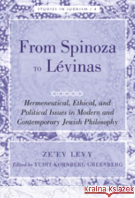 From Spinoza to Lévinas: Hermeneutical, Ethical, and Political Issues in Modern and Contemporary Jewish Philosophy