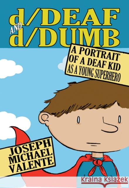 D/Deaf and D/Dumb: A Portrait of a Deaf Kid as a Young Superhero