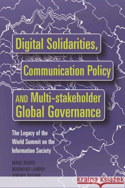 Digital Solidarities, Communication Policy and Multi-Stakeholder Global Governance: The Legacy of the World Summit on the Information Society