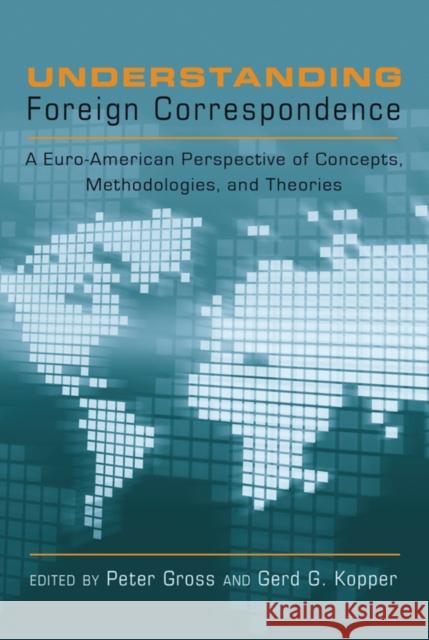 Understanding Foreign Correspondence: A Euro-American Perspective of Concepts, Methodologies, and Theories