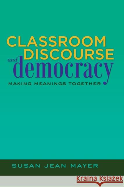 Classroom Discourse and Democracy; Making Meanings Together
