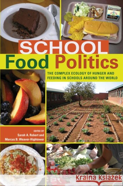 School Food Politics: The Complex Ecology of Hunger and Feeding in Schools Around the World- With a Foreword by Chef Ann Cooper