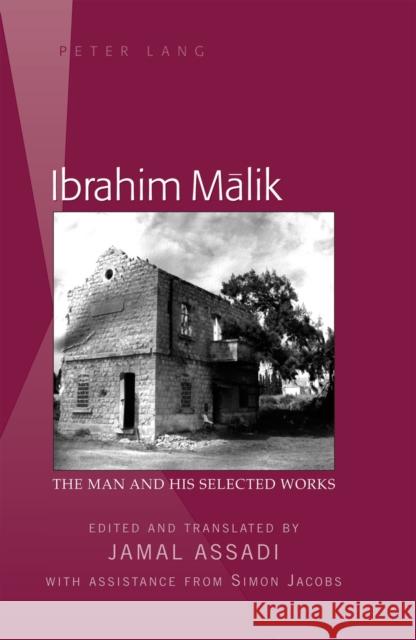 Ibrahim Mālik: The Man and His Selected Works- Edited and Translated by Jamal Assadi- With Assistance from Simon Jacobs