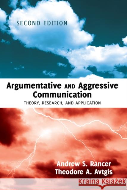 Argumentative and Aggressive Communication: Theory, Research, and Application - Second Edition