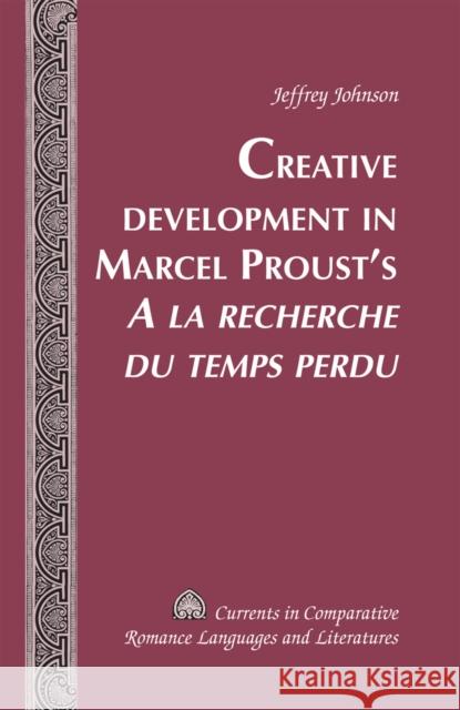 Creative Development in Marcel Proust's «A La Recherche Du Temps Perdu»