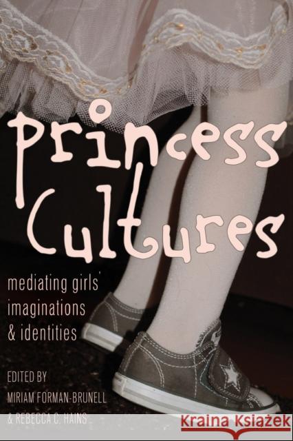 Princess Cultures: Mediating Girls' Imaginations and Identities