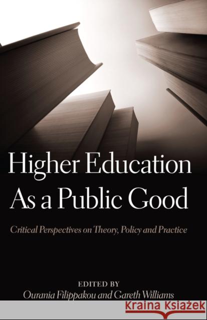 Higher Education as a Public Good: Critical Perspectives on Theory, Policy and Practice