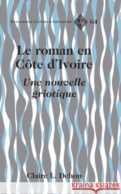 Le Roman En Côte d'Ivoire: Une Nouvelle Griotique