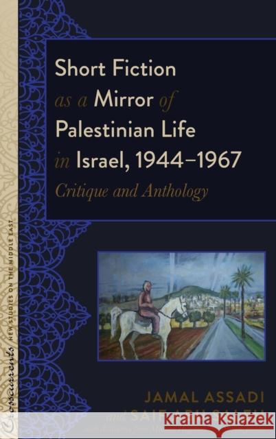 Short Fiction as a Mirror of Palestinian Life in Israel, 1944-1967; Critique and Anthology