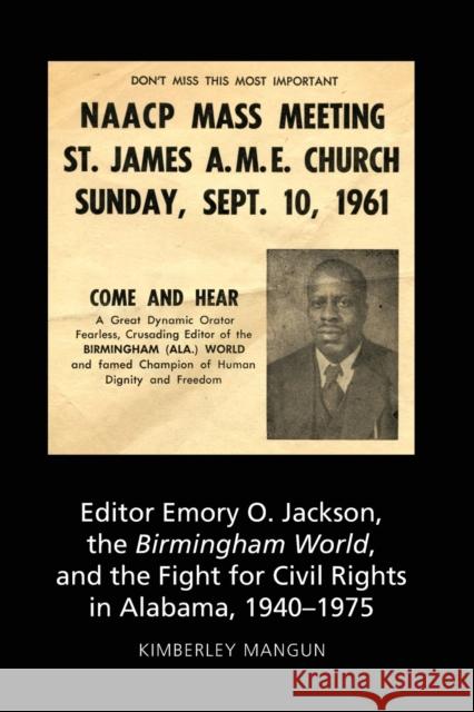 Editor Emory O. Jackson, the Birmingham World, and the Fight for Civil Rights in Alabama, 1940-1975