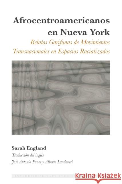 Afrocentroamericanos en Nueva York; Relatos Garifunas de Movimientos Transnacionales en Espacios Racializados