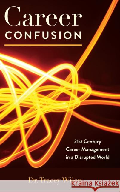 Career Confusion: 21st Century Career Management in a Disrupted World