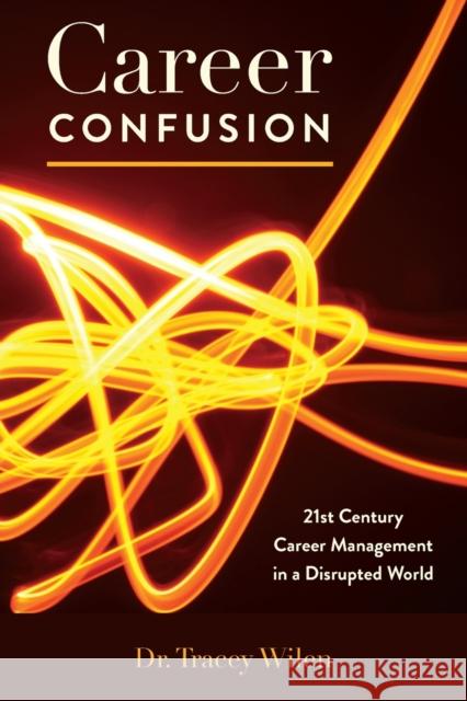 Career Confusion: 21st Century Career Management in a Disrupted World