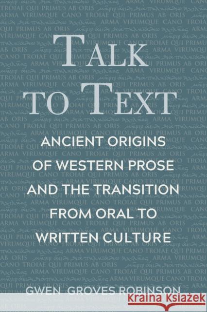 Talk to Text: Ancient Origins of Western Prose and the Transition from Oral to Written Culture