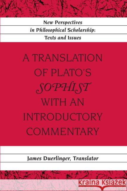 A Translation of Plato's «Sophist» with an Introductory Commentary: Translated by James Duerlinger