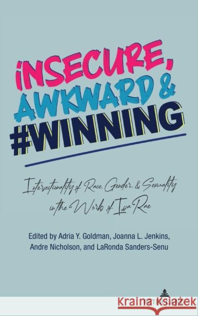 Insecure, Awkward, and #Winning: Intersectionality of Race, Gender, and Sexuality in the Works of Issa Rae