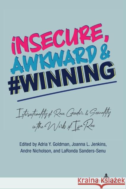 Insecure, Awkward, and #Winning: Intersectionality of Race, Gender, and Sexuality in the Works of Issa Rae