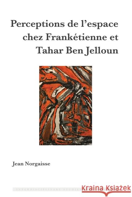 Perceptions de l'Espace Chez Frankétienne Et Tahar Ben Jelloun