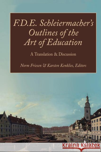 F.D.E. Schleiermacher's Outlines of the Art of Education; A Translation & Discussion