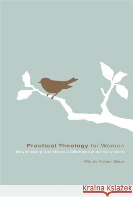 Practical Theology for Women: How Knowing God Makes a Difference in Our Daily Lives