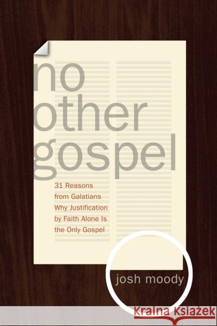 No Other Gospel: 31 Reasons from Galatians Why Justification by Faith Alone Is the Only Gospel