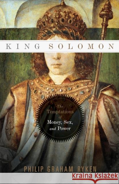 King Solomon: The Temptations of Money, Sex, and Power