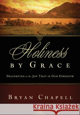 Holiness by Grace (Redesign): Delighting in the Joy That Is Our Strength