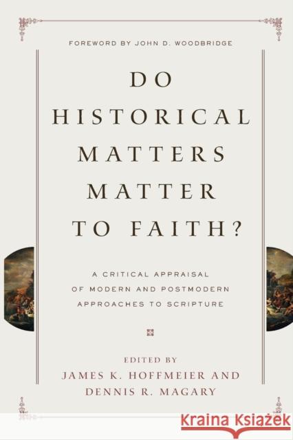 Do Historical Matters Matter to Faith?: A Critical Appraisal of Modern and Postmodern Approaches to Scripture