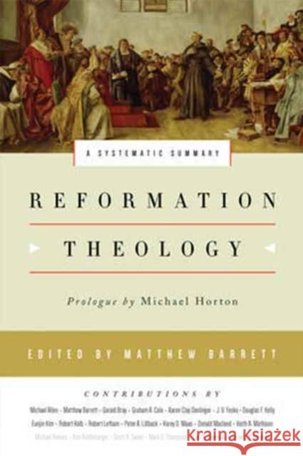 Reformation Theology: A Systematic Summary