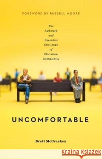 Uncomfortable: The Awkward and Essential Challenge of Christian Community