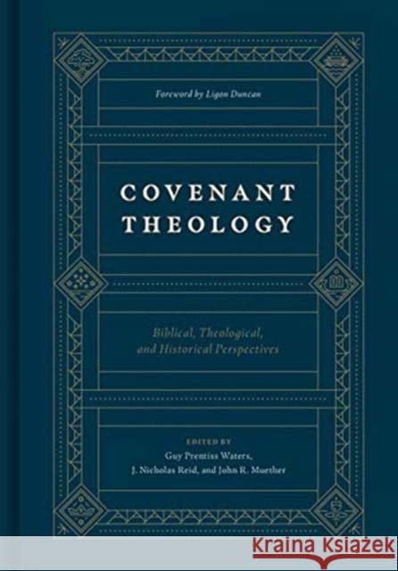 Covenant Theology: Biblical, Theological, and Historical Perspectives