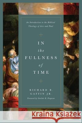 In the Fullness of Time: An Introduction to the Biblical Theology of Acts and Paul