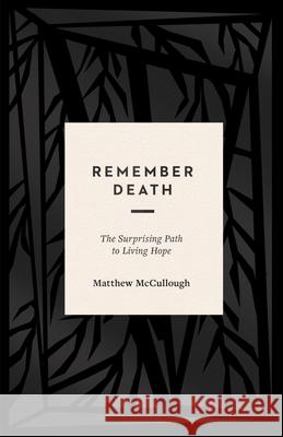 Remember Death: The Surprising Path to Living Hope