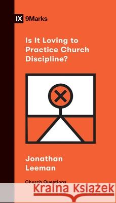 Is It Loving to Practice Church Discipline?