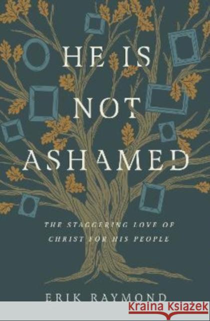 He Is Not Ashamed: The Staggering Love of Christ for His People