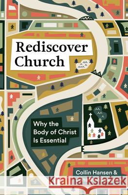 Rediscover Church: Why the Body of Christ Is Essential