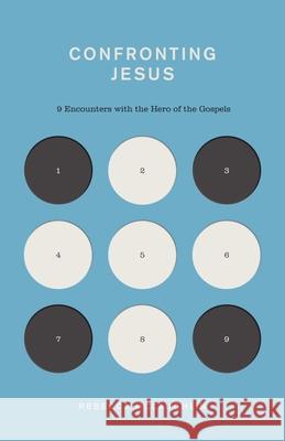 Confronting Jesus: 9 Encounters with the Hero of the Gospels