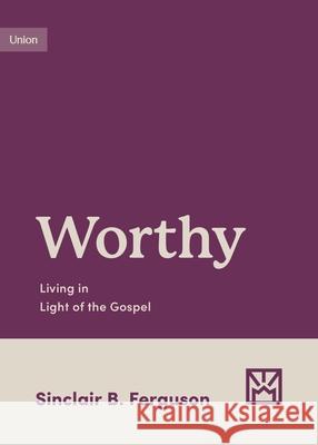 Worthy: Living in Light of the Gospel