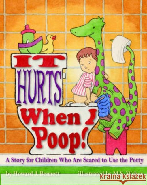 It Hurts When I Poop! a Story for Children Who Are Scared to Use the Potty