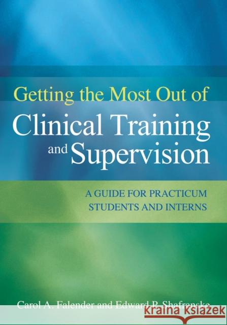 Getting the Most Out of Clinical Training and Supervision: A Guide for Practicum Students and Interns