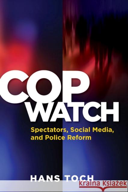 Cop Watch: Spectators, Social Media, and Police Reform