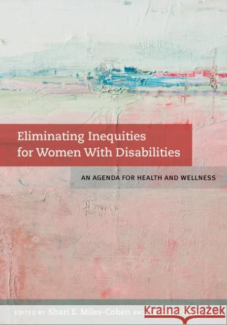 Eliminating Inequities for Women with Disabilities: An Agenda for Health and Wellness