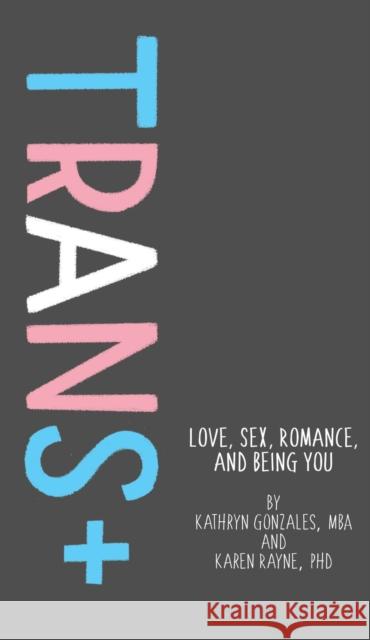 Trans+: Love, Sex, Romance, and Being You