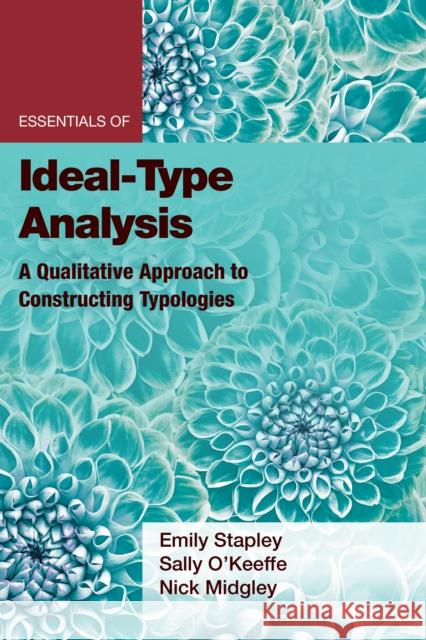 Essentials of Ideal-Type Analysis: A Qualitative Approach to Constructing Typologies